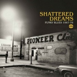 Shattered Dreams: Funky Blues 1967-78